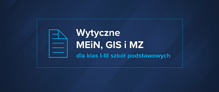 Wytyczne MEiN, MZ i GIS  dla klas I-III szkół podstawowych
